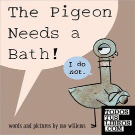 THE PIGEON NEEDS A BATH!