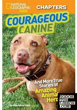 NATIONAL GEOGRAPHIC KIDS CHAPTERS: COURAGEOUS CANINE