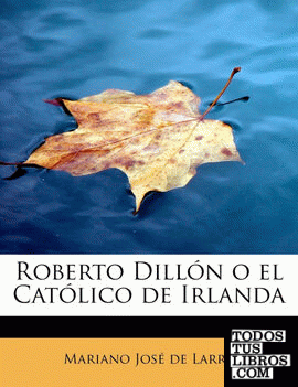 Roberto Dillón o el Católico de Irlanda