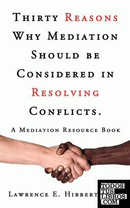 Thirty Reasons Why Mediation Should Be Considered in Resolving Conflicts.