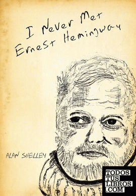 I Never Met Ernest Hemingway I Never Met Ernest Hemingway