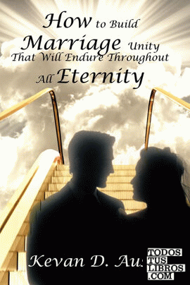 How to Build Marriage Unity That Will Endure Throughout All Eternity
