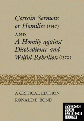 Certain Sermons or Homilies (1547) and a Homily against Disobedience and Wilful Rebellion (1570)