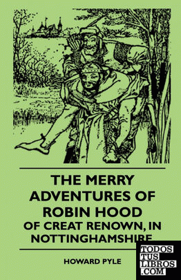 The Merry Adventures Of Robin Hood Of Creat Renown, In Nottinghamshire.