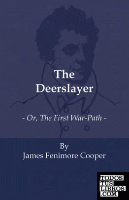 The Deerslayer - Or, the First War-Path
