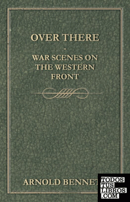 Over There - War Scenes On The Western Front
