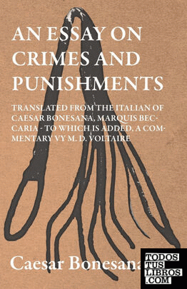 An Essay On Crimes And Punishments, Translated From The Italien Of Ceasar Bonesa