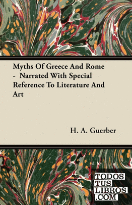 Myths Of Greece And Rome -  Narrated With Special Reference To Literature And Ar