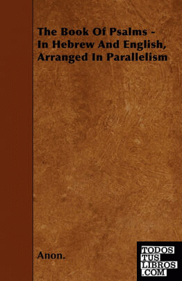 The Book Of Psalms -  In Hebrew And English, Arranged In Parallelism