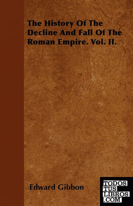 The History Of The Decline And Fall Of The Roman Empire. Vol. II.