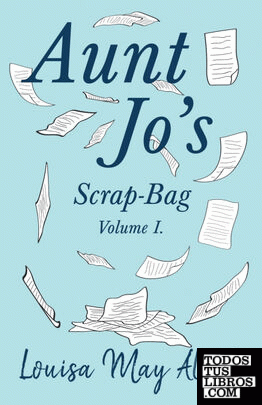 Aunt Jos Scrap-Bag, Volume I