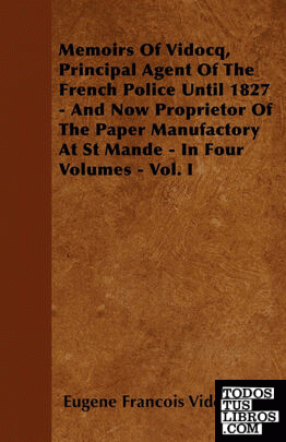Memoirs Of Vidocq, Principal Agent Of The French Police Until 1827 - And Now Pro
