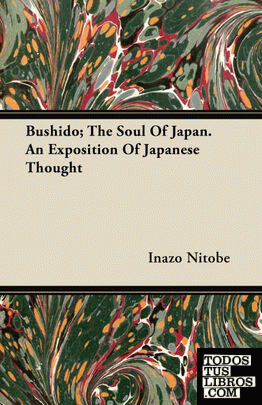 Bushido; The Soul Of Japan. An Exposition Of Japanese Thought