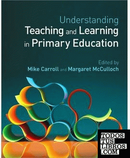 UNDERSTANDING TEACHING AND LEARNING IN PRIMARY EDUCATION