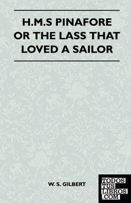 H.M.S Pinafore or the Lass That Loved a Sailor