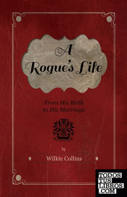 A Rogues Life - From His Birth to His Marriage
