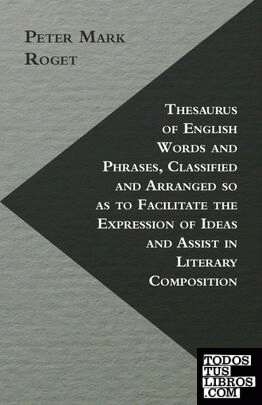 Thesaurus of English Words and Phrases, Classified and Arranged so as to Facilit