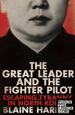 The Great Leader and the Fighter Pilot: Escaping Tyranny in North Korea