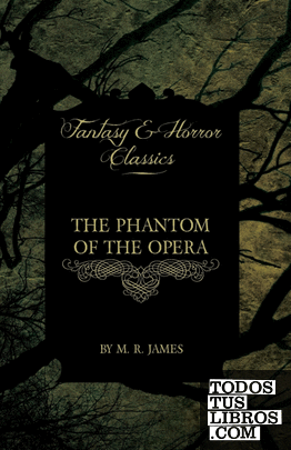 The Phantom of the Opera - 4 Short Stories by Gaston LeRoux (Fantasy and Horror