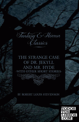 The Strange Case of Dr. Jekyll and Mr. Hyde - With Other Short Stories by Robert