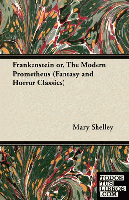 Frankenstein Or, the Modern Prometheus (Fantasy and Horror Classics)