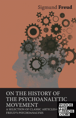 On the History of the Psychoanalytic Movement - A Selection of Classic Articles