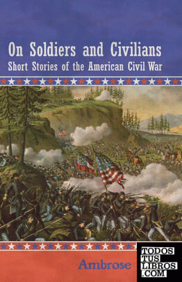 On Soldiers and Civilians - Short Stories of the American Civil War