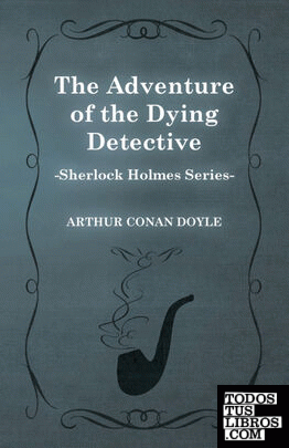The Adventure of the Dying Detective (Sherlock Holmes Series)
