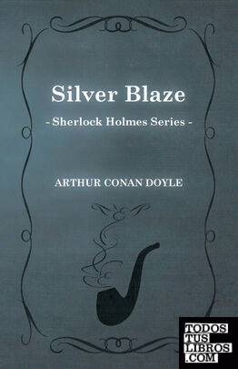 Silver Blaze (Sherlock Holmes Series)
