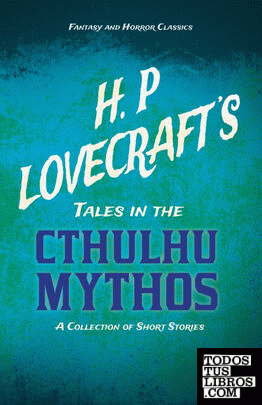 H. P. Lovecrafts Tales in the Cthulhu Mythos - A Collection of Short Stories (Fa