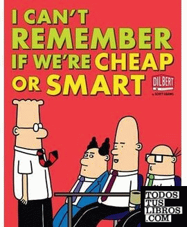 I CAN'T REMEMBER IF WE'RE CHEAP OR SMART (DILBERT)