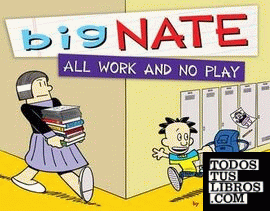 BIG NATE. ALL WORK NO PLAY