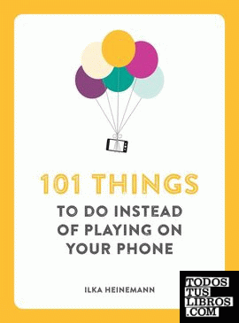 101 THINGS TO DO INSTEAD OF PLAYING ON YOUR PHONE