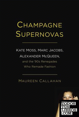Champagne supernovas - Kate Moss, Marc Jacobs, Alexander McQueen and the 90s ren