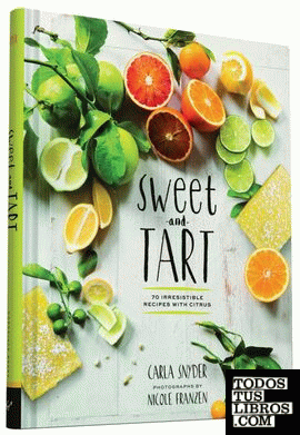Sweet & tart - 70 Irresistible Recipes with Citrus
