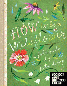 HOW TO BE A WILDFLOWER