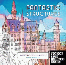 Fantastic structures - A coloring book of amazing buildings real and imagined