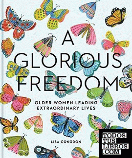 Glorious freedom, A - Older women living extraordinary