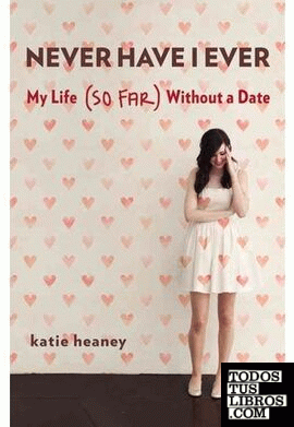 NEVER HAVE I EVER: MY LIFE (SO FAR) WITHOUT A DATE
