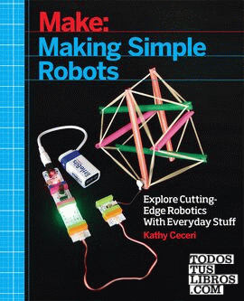 Making Simple Robots Exploring Cutting-Edge Robotics with Everyday Stuff