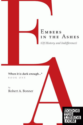 Embers in the Ashes  (Of History and Indifference)