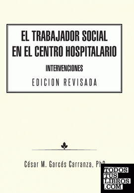 El Trabajador Social en el Centro Hospitalario Intervenciones Edicion Revisada