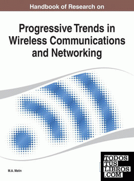 Handbook of Research on Progressive Trends in Wireless Communications and Networking (Title Changed from