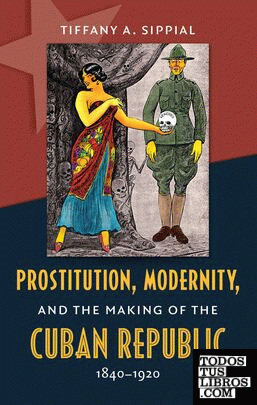 PROSTITUTION MODERNITY AND THE MAKING OF CUBAN