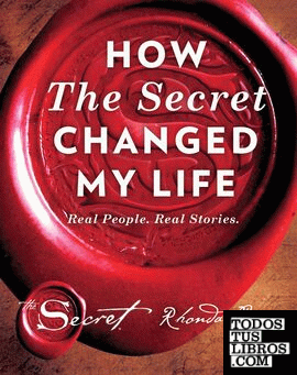 How the Secret Changed My Life : Real People. Real Stories