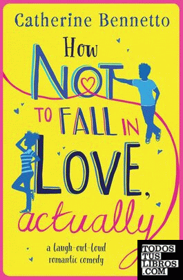 HOW NOT TO FALL IN LOVE ACTUALLY