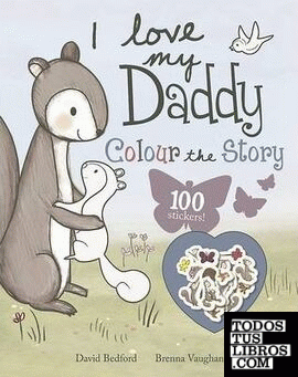 I love my daddy. colour the story 100 stickers!