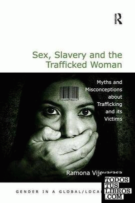 SEX, SLAVERY AND THE TRAFFICKED WOMAN