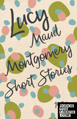 Lucy Maud Montgomery Short Stories, 1904