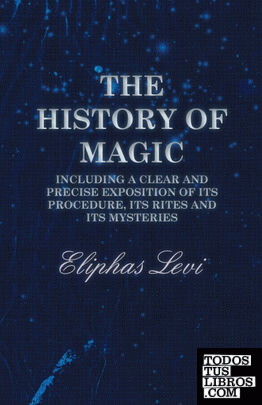 The History of Magic - Including a Clear and Precise Exposition of its Procedure